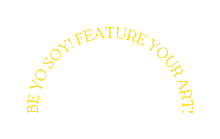 BE yo SOY feature your art